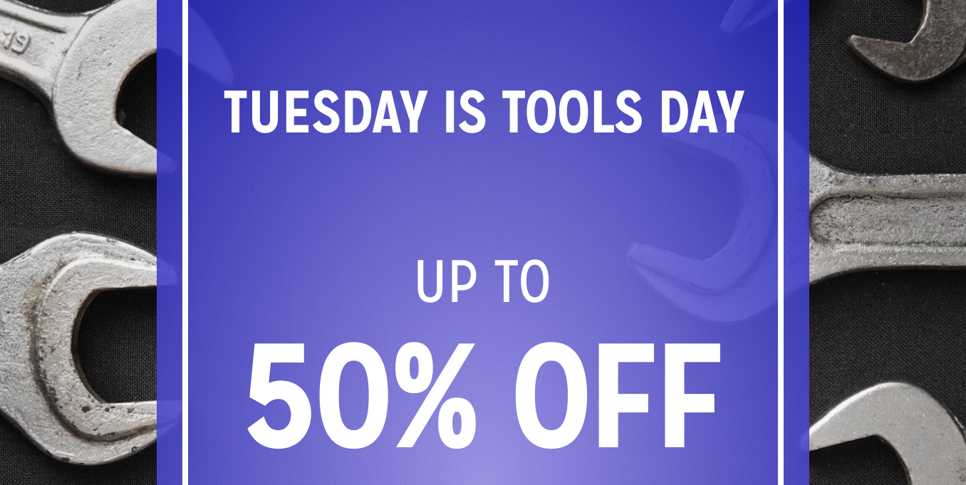 Tuesday is "ToolsDay - Up to 50% off Tools